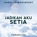 Harry Leiwakabessy feat Farahlisa - Jadikan Aku Setia