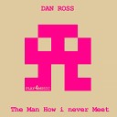 Ross Dan - The Man How I Never Meet Original Mix