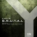 Lazy M - B R U T A L Original Mix