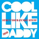 Cool Like Daddy - Strut Your Funky Stuff Club Mix