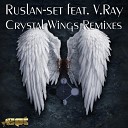 Ruslan set feat V Ray - Crystal Wings Abstraction Unit Remix