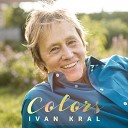 Ivan Kral - How Can I Resist You