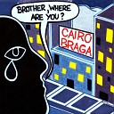 Cairo Braga - Brother Where Are You