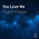Psalm Praise feat Daniel Freedom - You Love Me