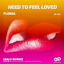 Floral - Need To Feel Loved Balu Remix