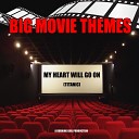 Big Movie Themes - My Heart Will Go On From Titanic