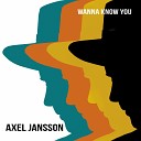 Axel Jansson - Wanna Know You
