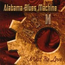 Alabama Blues Machine - Must Be Love