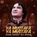 Asad Rahat Ali Khan - Ya Mustafa Ya Mustafa