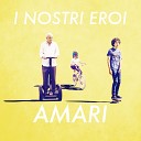 Amari - I Nostri Eroi