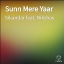 Sikandar feat Nikshay - Sunn Mere Yaar