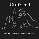 axenov prod feat Majestic Grant - Girlfriend