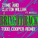 Clayton William Zyme feat Nayelli - Bring It Back Todd Cooper Remix