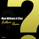 Man Without A Clue - Follow Them Radio Edit