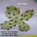 Scott Hensel - Pack Up Your Troubles In Your Old Kit Bag and Smile Smile…