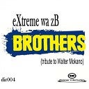 eXtreme wa zB - Brothers Tribute To Walter Mokano