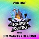 ViolonC - She Wants The Donk Original Mix