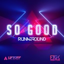 RUNAGROUND - So Good Original Mix