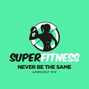 SuperFitness - Never Be The Same Workout Mix Edit 134 bpm