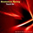 Beatamax Rising - Touch Me Original Mix