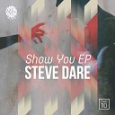 Steve Dare - Show You Original Mix