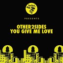 Other2Sides - You Give Me Love Radio Edit