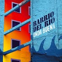 Barrio del Rio - Onda Buena Radio Edit