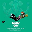 Major Lazer DJ Snake - Lean On feat M CRVNK IT M D Remix