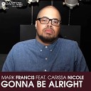 Mark Francis feat Carissa Nicole - Gonna Be Alright DJ Spen Mark Francis Organ…