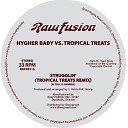 Tropical Treats Hygher Baby - Strugglin Tropical Treats Remix