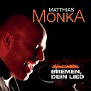 Matthias Monka - Bremen dein Lied Radio Version