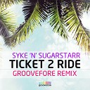 Syke N Sugarstarr - Ticket 2 Ride Groovefore Remix