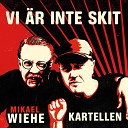 Kartellen Mikael Wiehe - Vi r inte skit Radio Edit