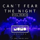 Momo Soundz feat I aki Sanchez Lopez - Can t Fear The Night FIXL Remix