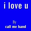 call me band - I Love U