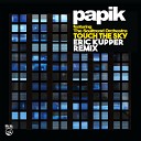 Papik - Touch the Sky Eric Kupper Remix