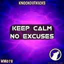 Knockoutkicks - Keep Calm No Excuses Original Mix
