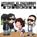 Castro y Gambino feat Shino Aguakate - Es Viernes feat Shino Aguakate