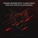 Roman Messer feat Clare Stagg - For You Steve Allen Remix
