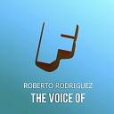 Roberto Rodriguez PL - The Voice Of Extended Mix