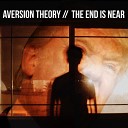 Aversion Theory - The End Is Near Original Mix