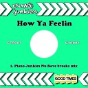 Piano Junkies - How Ya Feelin Original Mix