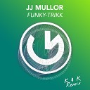 JJ Mullor K K - Funky Trikk K K Remix