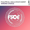 Philippe El Sisi Omar Sherif - Wrong Choice Original Mix