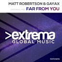 Matt Robertson Gayax - Far From You Original Mix