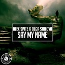 Alex Spite Olga Shilova - Say My Name Original Mix
