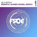 Aly Fila - Rebirth Ahmed Romel Remix
