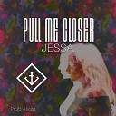 Jessa - Pull Me Closer