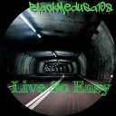 BlackMedusa108 - Live So Easy