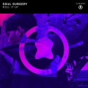 Soul Surgery - Roll It Up Original Mix